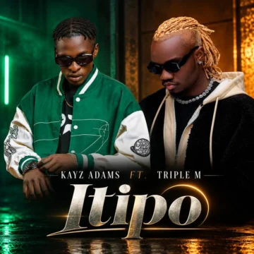 Download: Kayz Adams Ft. Triple M – Itipo Mp3