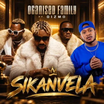 Download: Oganised Family Ft. DIzmo – Sikanvela MP3