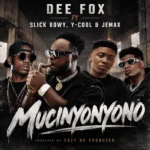 Download: Dee Fox Ft Slick Bowy, Y-Cool & Jemax – Mucinyonyono Mp3