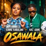 Kanina Kandalama Ft. Kayz Adams – Osawala Mp3