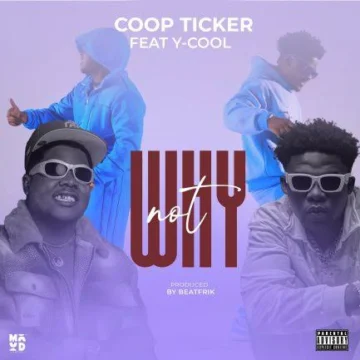 Download: Coop Ticker Ft. Y Cool – Why Not Mp3