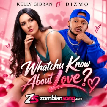 Download: Kelly Gibran ft Dizmo – Whatchu Know About Love Mp3